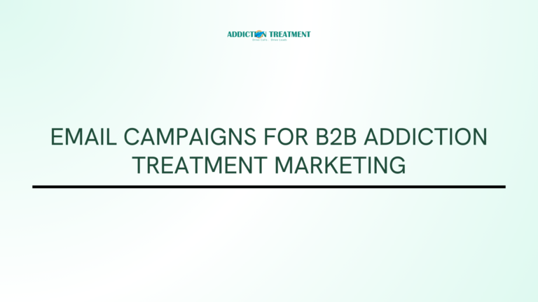 Email Campaigns for B2B Addiction Treatment Marketing
