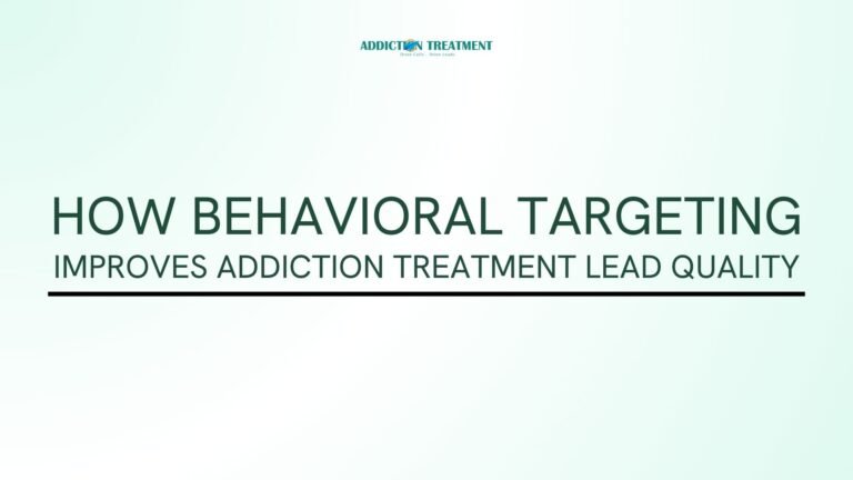 How Behavioral Targeting Improves Addiction Treatment Lead Quality