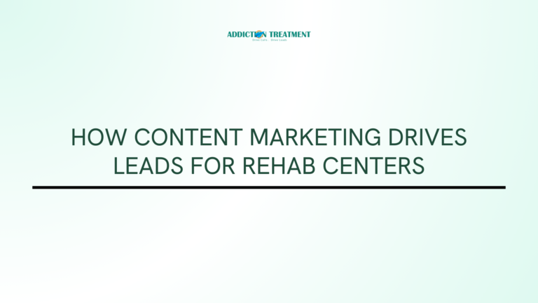 How Content Marketing Drives Leads for Rehab Centers