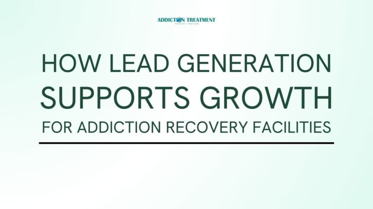How Lead Generation Supports Growth for Addiction Recovery Facilities