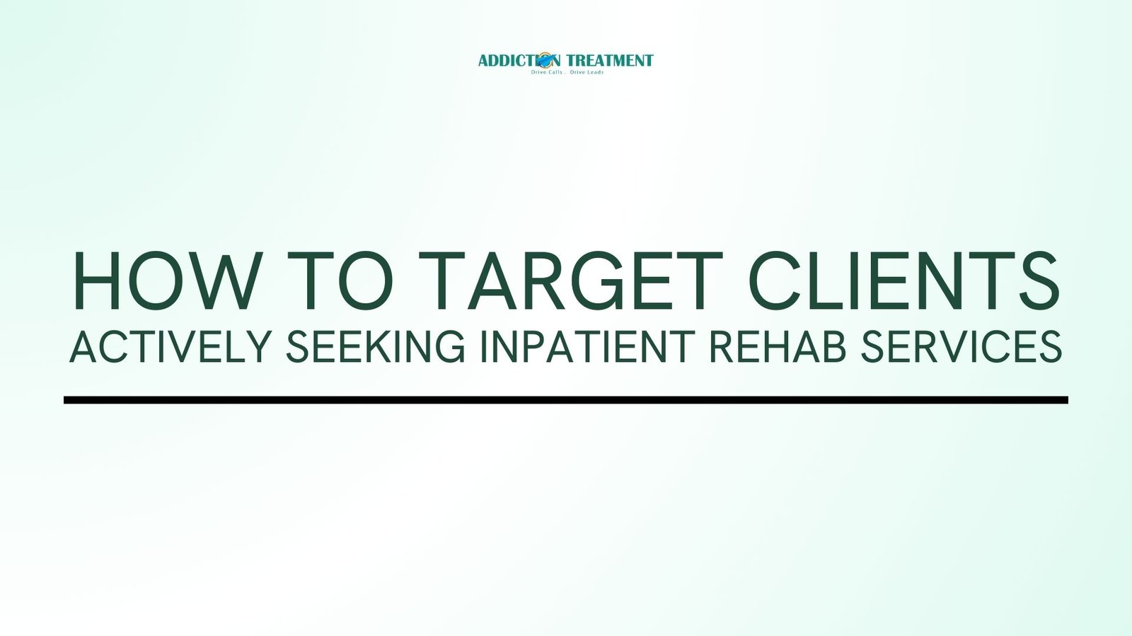 How to Target Clients Actively Seeking Inpatient Rehab Services