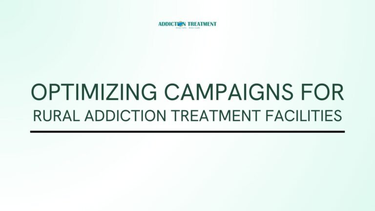 Optimizing Campaigns for Rural Addiction Treatment Facilities