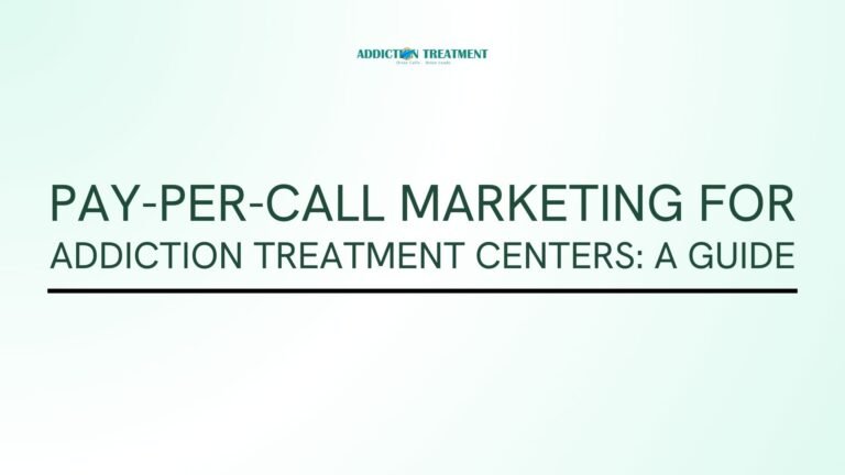 Pay-Per-Call Marketing for Addiction Treatment Centers A Guide