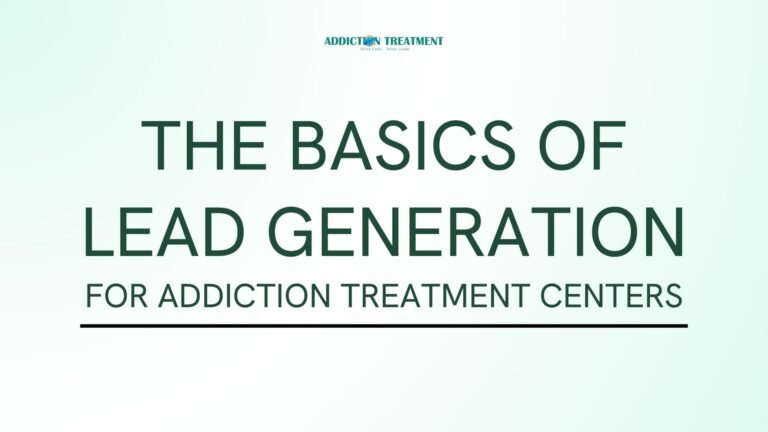 The Basics of Lead Generation for Addiction Treatment Centers