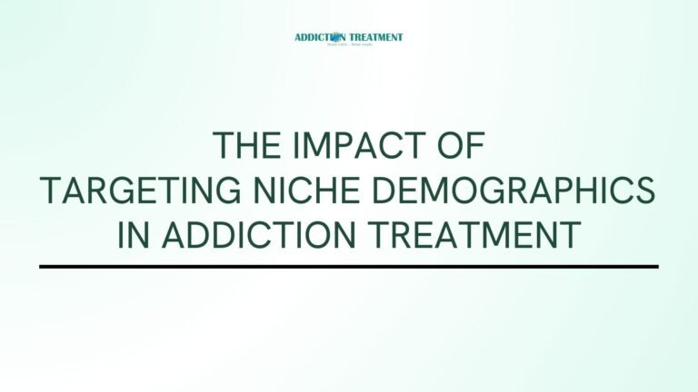 The Impact of Targeting Niche Demographics in Addiction Treatment