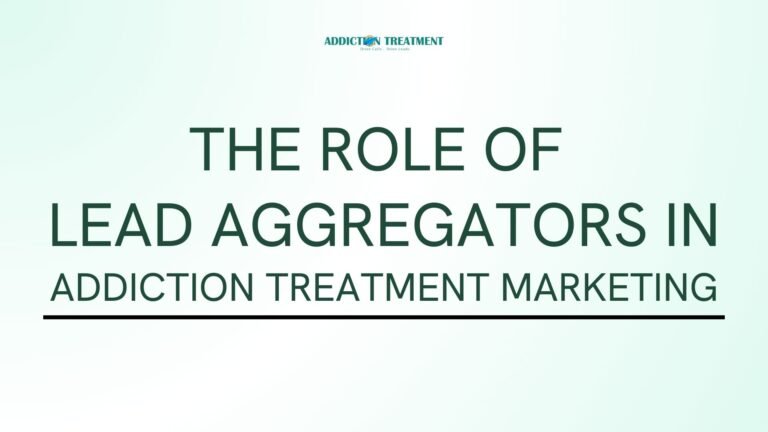 The Role of Lead Aggregators in Addiction Treatment Marketing