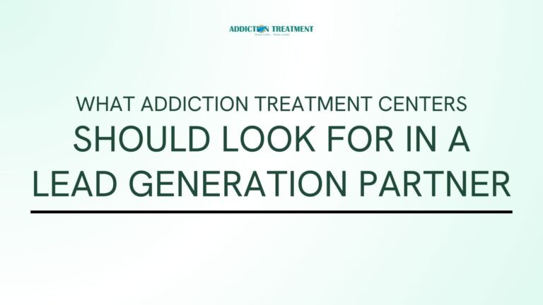 What Addiction Treatment Centers Should Look for in a Lead Generation Partner