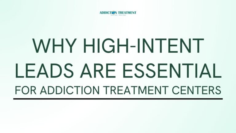Why High-Intent Leads Are Essential for Addiction Treatment Centers